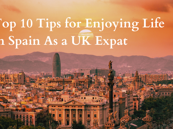 Top 10 Tips For Enjoying Life In Spain As A Uk Expat